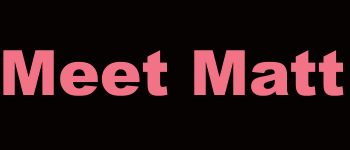 Meet Matt